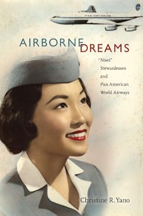 airborne dreams nisei stewardesses and pan american world airways 1st edition christine r yano 0822348500,