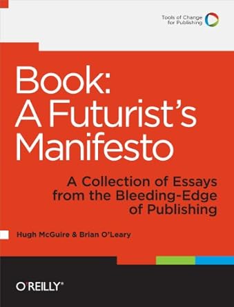 book a futurists manifesto a collection of essays from the bleeding edge of publishing 1st edition hugh