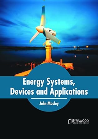 energy systems devices and applications 1st edition john mosley 1682866114, 978-1682866115