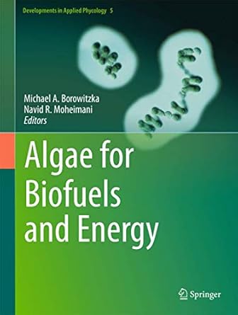 algae for biofuels and energy 1st edition michael a borowitzka ,navid r moheimani 9400754787, 978-9400754782
