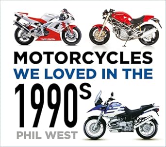 motorcycles we loved in the 1990s 1st edition phil west 1803993324, 978-1803993324