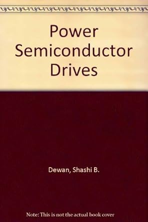 power semiconductor drives 1st edition s b dewan ,g r slemon ,a straughen 0471629006, 978-0471629009