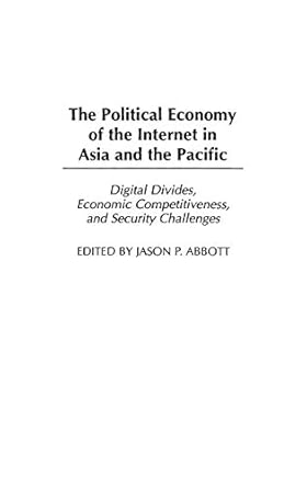 the political economy of the internet in asia and the pacific digital divides economic competitiveness and