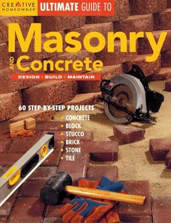 ultimate guide to masonry and concrete design build maintain 1st edition editors of creative homeowner