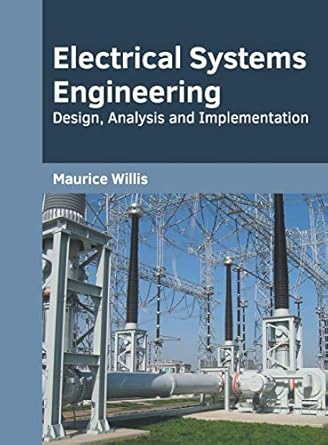 electrical systems engineering design analysis and implementation 1st edition maurice willis 1682856046,