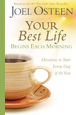 your best life begins each morning devotions to start every day of the year 1st edition joel osteen