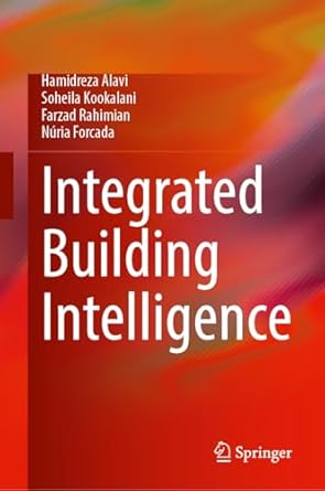 integrated building intelligence 1st edition hamidreza alavi ,soheila kookalani ,farzad rahimian ,nuria