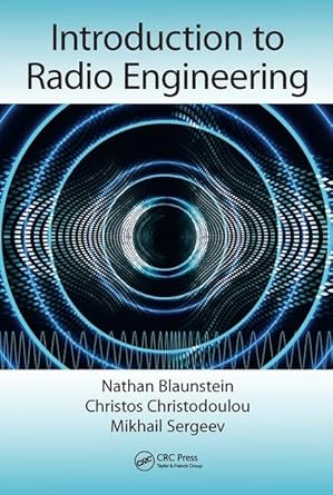 introduction to radio engineering 1st edition nathan blaunstein ,christos christodoulou ,mikhail sergeev