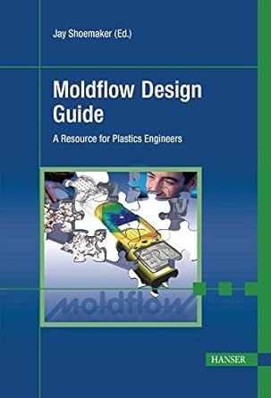 moldflow design guide a resource for plastics engineers 1st edition jay shoemaker 1569904030, 978-1569904039