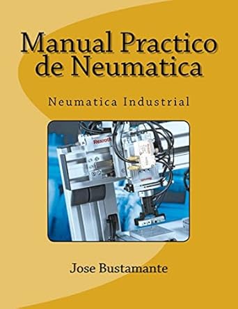 manual practico de neumatica neumatica industrial 1st edition jose bustamante 1518786510, 978-1518786518