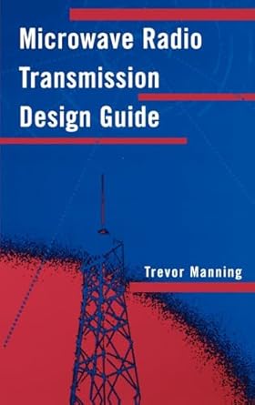 microwave radio transmission design guide 1st edition trevor manning 1580530311, 978-1580530316