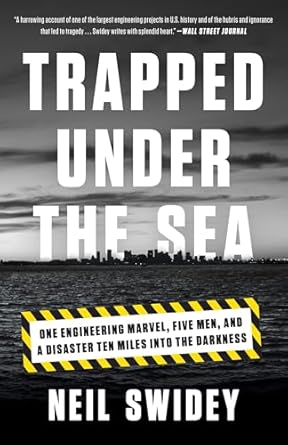trapped under the sea one engineering marvel five men and a disaster ten miles into the darkness 1st edition