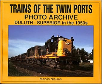 trains of the twin ports photo archive duluth superior in the 1950s 1st edition marvin nielsen 1583880038,