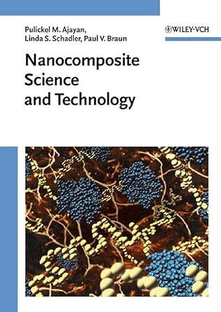 nanocomposite science and technology 1st edition pulickel m ajayan ,linda s schadler ,paul v braun