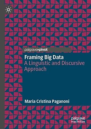 framing big data a linguistic and discursive approach 1st edition maria cristina paganoni 3030167879,