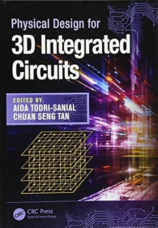 physical design for 3d integrated circuits 1st edition aida todri sanial ,chuan seng tan 1498710360,