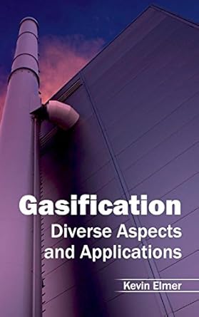 gasification diverse aspects and applications 1st edition kevin elmer 1632402475, 978-1632402479