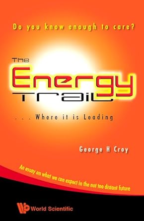 energy trail the where it is leading do you know enough to care 1st edition george h croy 981281857x,