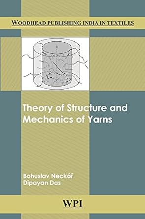 theory of structure and mechanics of yarns 1st edition bohuslav neckar ,dipayan das 9385059408, 978-9385059407