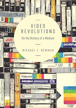 video revolutions on the history of a medium 1st edition michael z newman ph d 0231169515, 978-0231169516