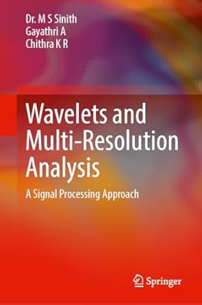 wavelets and multi resolution analysis a signal processing approach 1st edition m s sinith ,gayathri a
