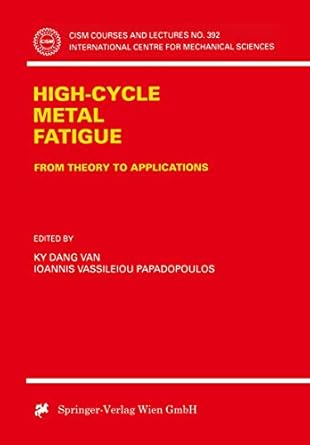 high cycle metal fatigue from theory to applications 1st edition ky dang van ,ioannis v paradopoulos