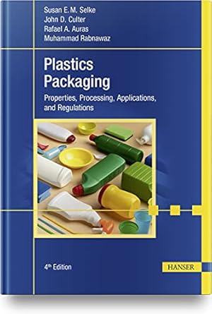 plastics packaging 4e properties processing applications and regulations 1st edition susan e m selke ,john d