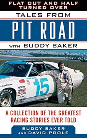 flat out and half turned over tales from pit road with buddy baker 1st edition buddy baker ,david poole