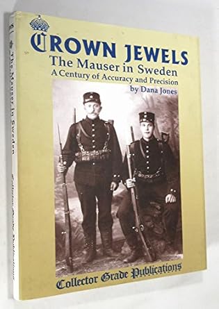 crown jewels the mauser in sweden a century of accuracy and precision 1st edition dana jones 0889352836,
