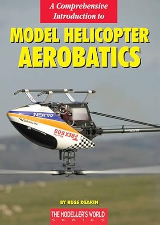a comprehensive introduction to model helicopter aerobatics 1st edition russ deakin 1900371499, 978-1900371490