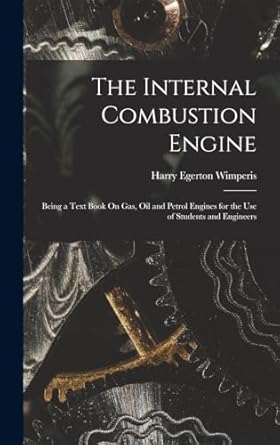 the internal combustion engine being a text book on gas oil and petrol engines for the use of students and