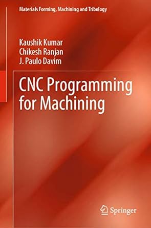 cnc programming for machining 1st edition kaushik kumar ,chikesh ranjan ,j paulo davim 3030412784,