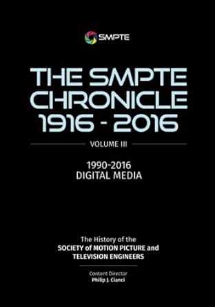 the smpte chronicle 1916 2016 volume iii 1990 2016 digital media 1st edition philip j cianci 1614829977,