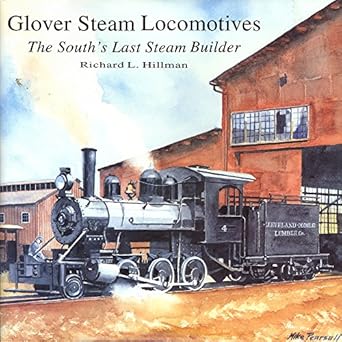 glover steam locomotives the souths last steam builder 1st edition richard l hillman 0911581405,