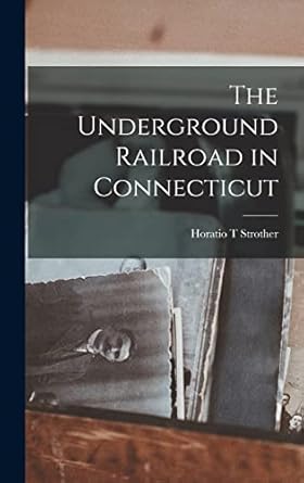 the underground railroad in connecticut 1st edition horatio t strother 1013492862, 978-1013492860