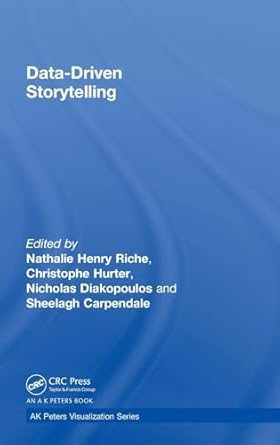 data driven storytelling 1st edition nathalie henry riche ,christophe hurter ,nicholas diakopoulos ,sheelagh