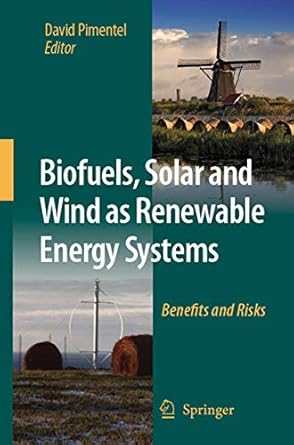 biofuels solar and wind as renewable energy systems benefits and risks 1st edition d pimentel 1402086539,