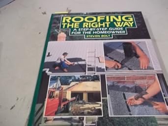 roofing the right way a step by step guide for the homeowner 1st edition steven bolt 0830603670,