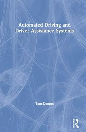 automated driving and driver assistance systems 1st edition tom denton 0367265605, 978-0367265601
