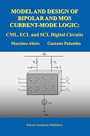 model and design of bipolar and mos current mode logic cml ecl and scl digital circuits 1st edition massimo
