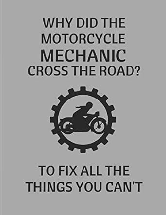 why did the motorcycle mechanic cross the road to fix all the things you cant customised journal notepad 1st