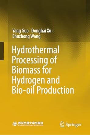 hydrothermal processing of biomass for hydrogen and bio oil production 1st edition yang guo ,donghai xu