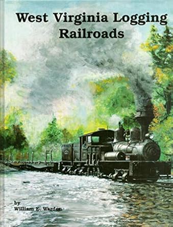 west virginia logging railroads 1st edition william warden 1883089034, 978-1883089030