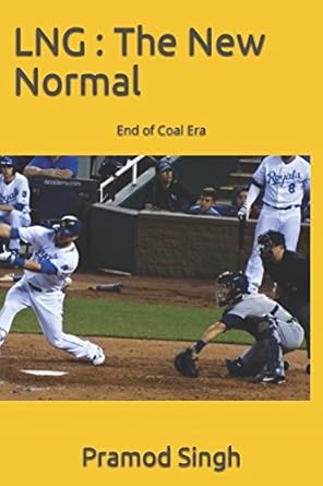 lng the new normal end of coal era 1st edition pramod singh ,surabhi singh 1521772169, 978-1521772164