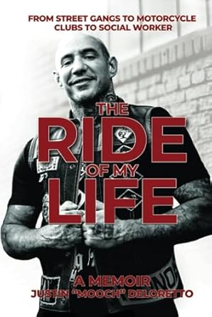 the ride of my life from street gangs to motorcycle clubs to social worker 1st edition justin mooch deloretto