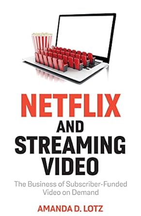netflix and streaming video the business of subscriber funded video on demand 1st edition amanda d lotz