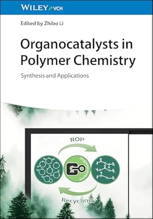organocatalysts in polymer chemistry synthesis and applications 1st edition zhibo li 3527352414,