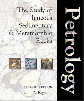 petrology the study of igneous sedimentary and metamorphic rocks 1st edition loren a raymond 1563524260,