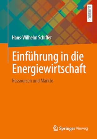 einfuhrung in die energiewirtschaft ressourcen und markte 1st edition hans wilhelm schiffer 3658417463,