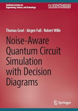 noise aware quantum circuit simulation with decision diagrams 1st edition thomas grurl ,jurgen fuss ,robert
